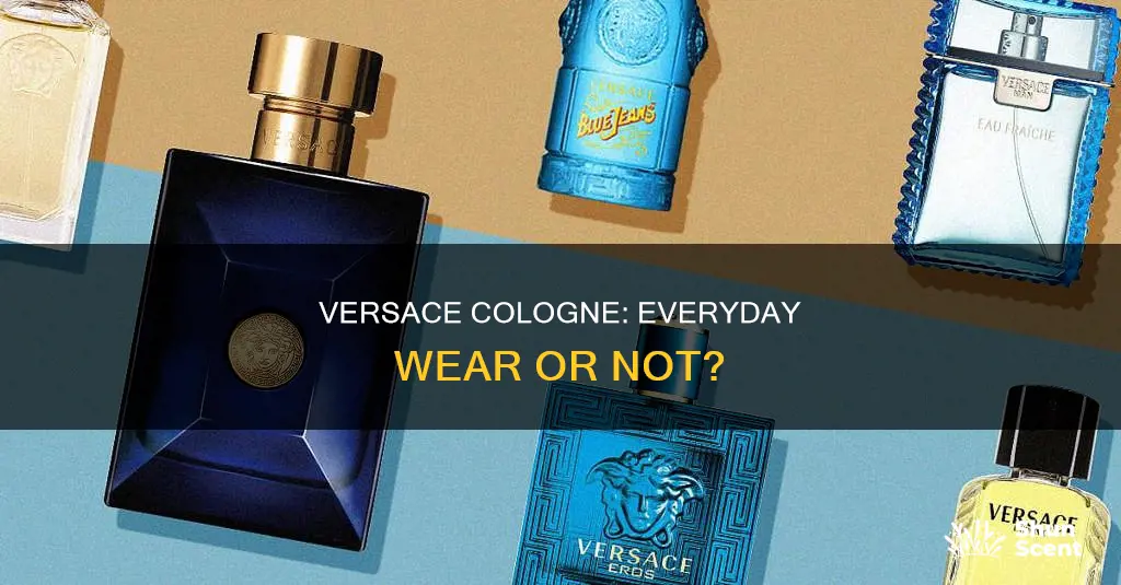 is versace cologne good for everyday useage