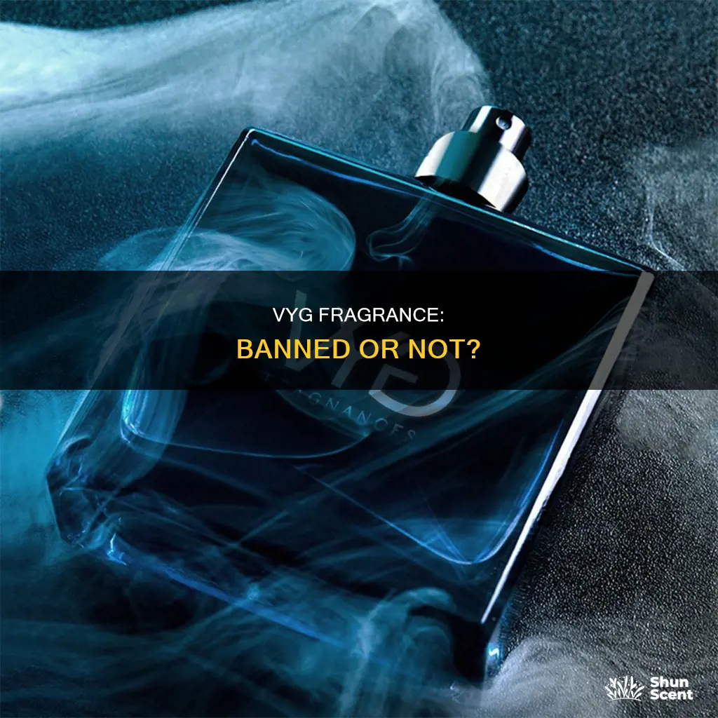 is vyg fragrance banned