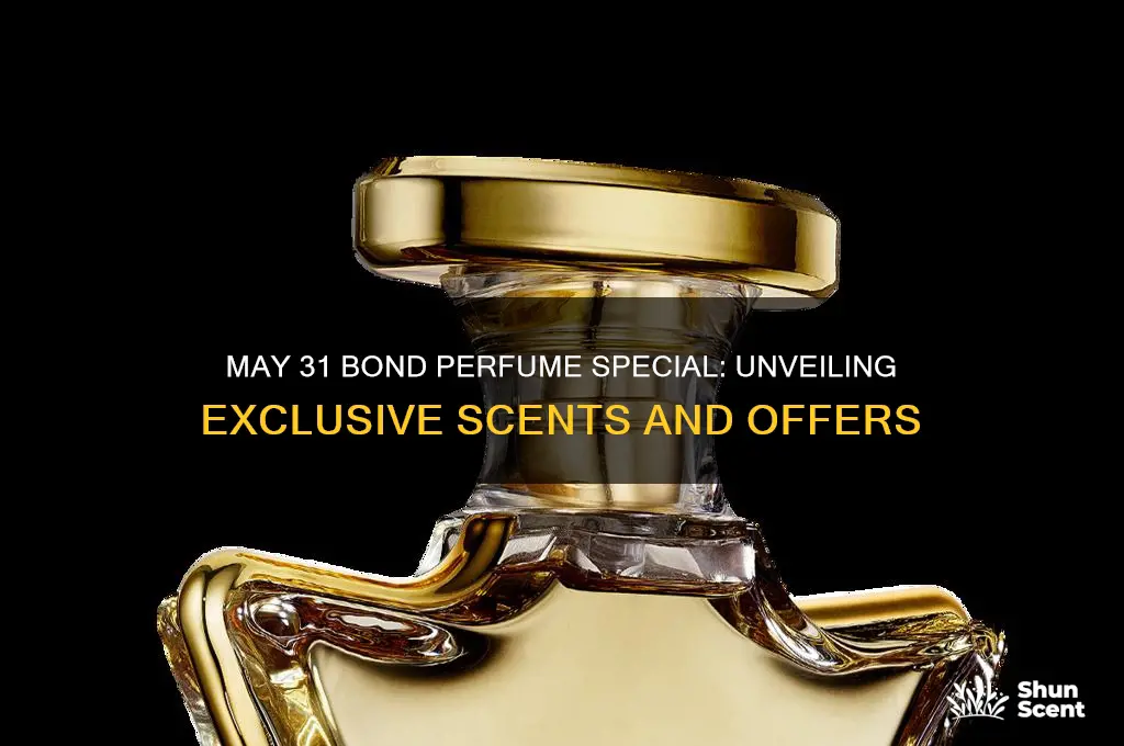 may 31 bond perfume special s