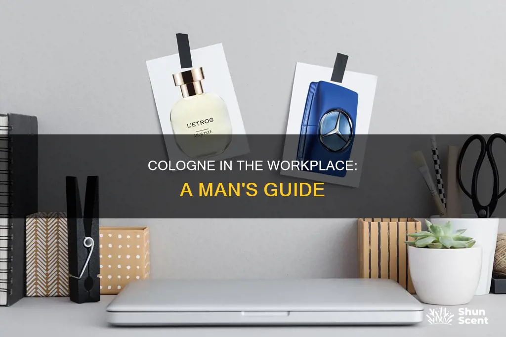 should a man wear cologne in the working enviroment