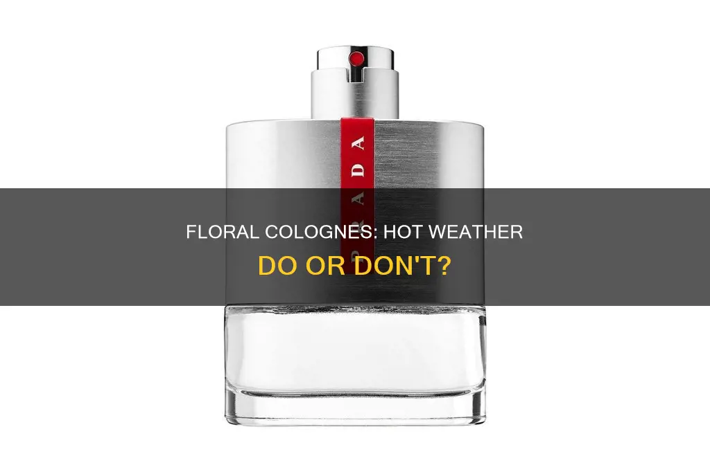 should floral colognes be used in hot weather