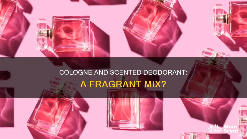 should i apply cologne if i have scented deodorant