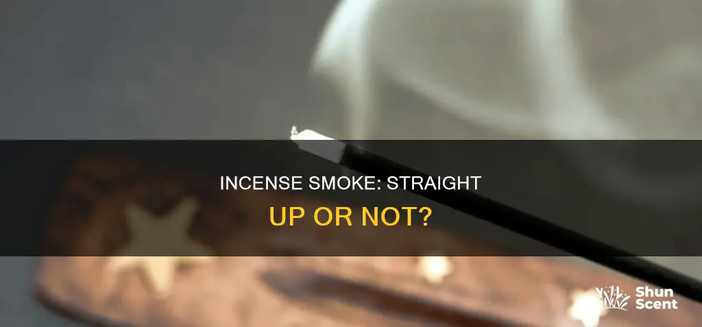 should incense smoke go straight up