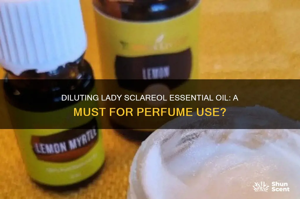should lady sclareol essential oil be diluted as a perfume