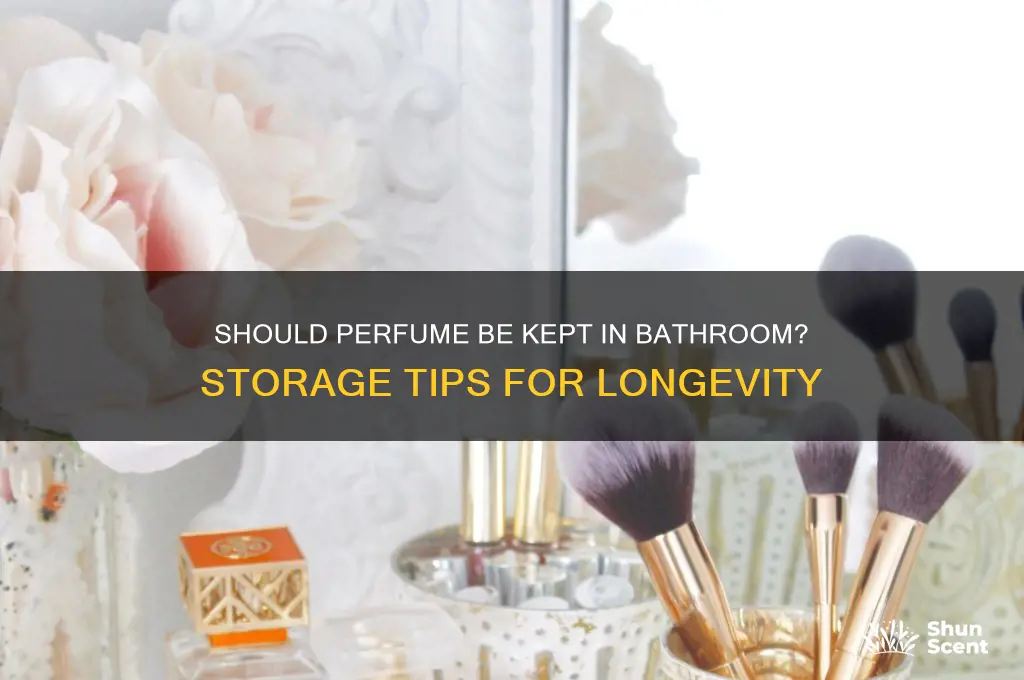 should perfume be kept in bathroom