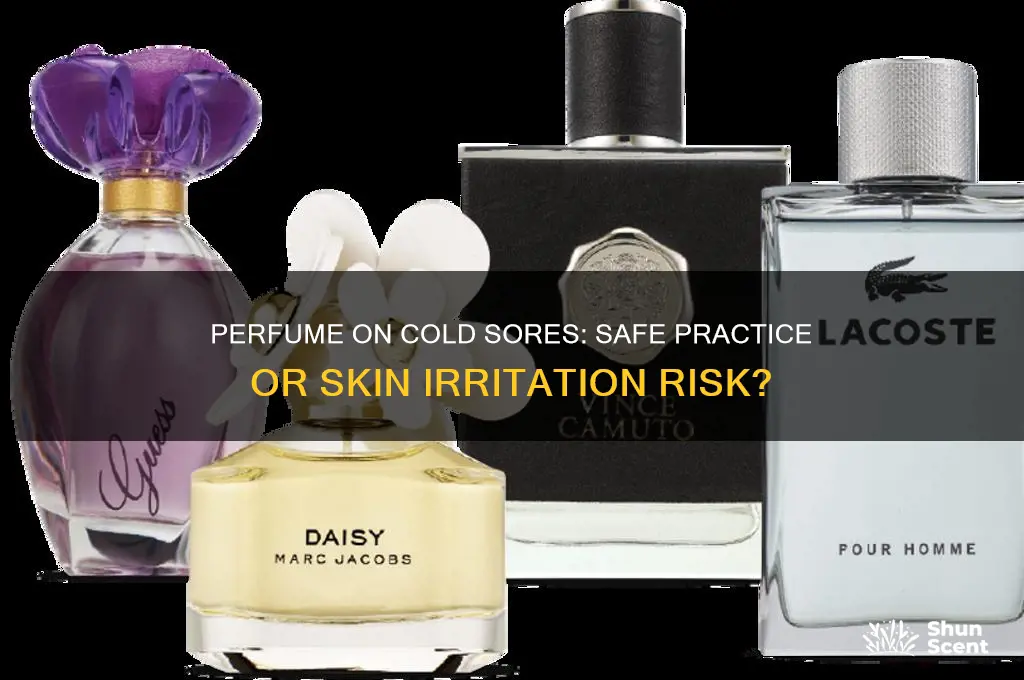 should you put perfume on a cold sore