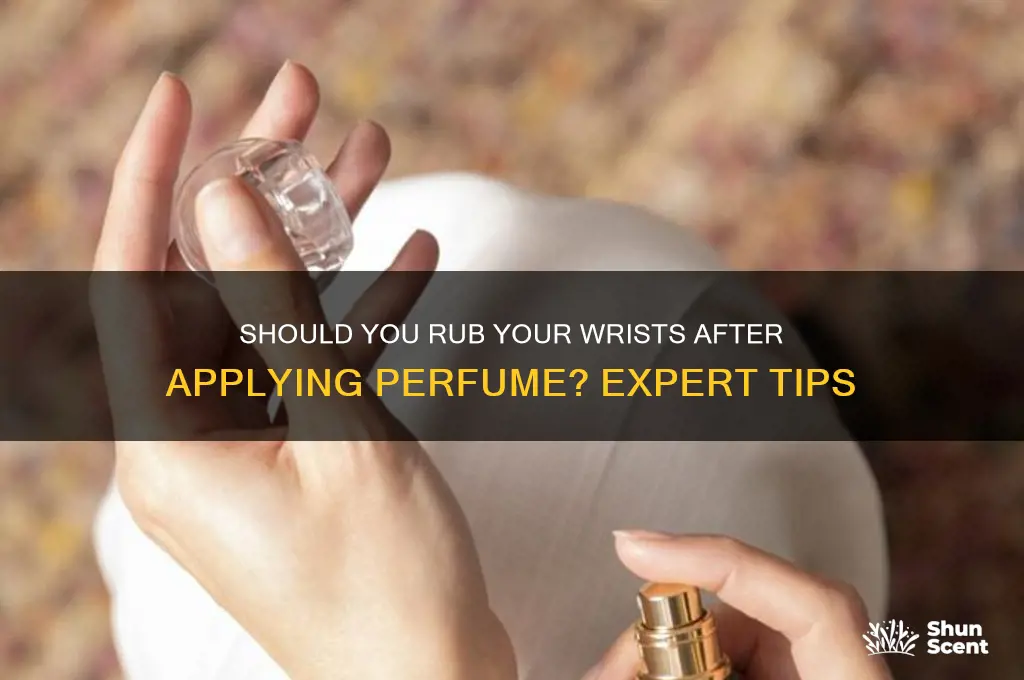 should you rub your wrists after perfume