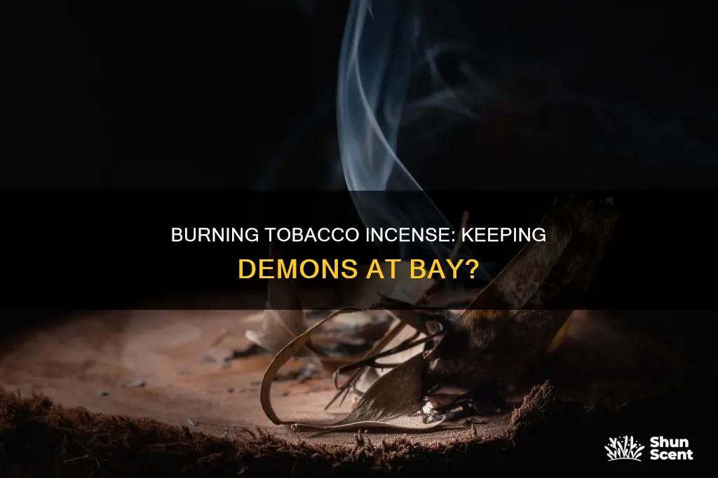 was burning tobacco used as incense to keep demons away