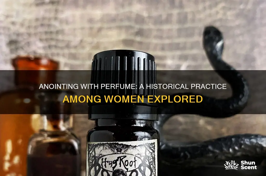 was it common for women to anoint with perfume