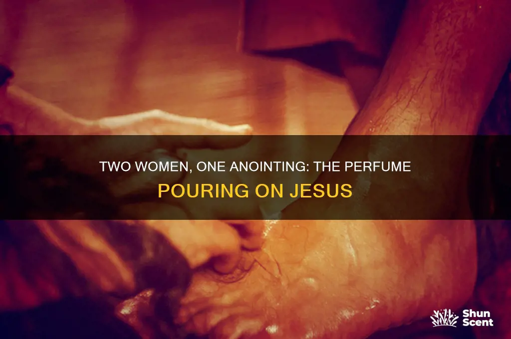 were there two women who poures the perfume on jesus