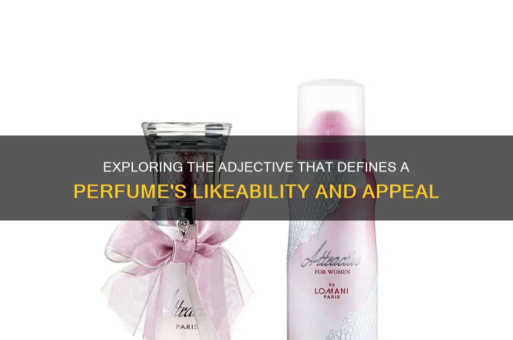 what adjective denotes the likeability of a perfume