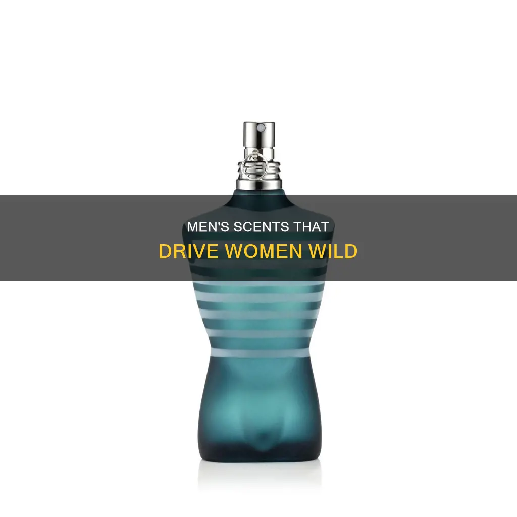 what are some men fragrances that make women go crazy
