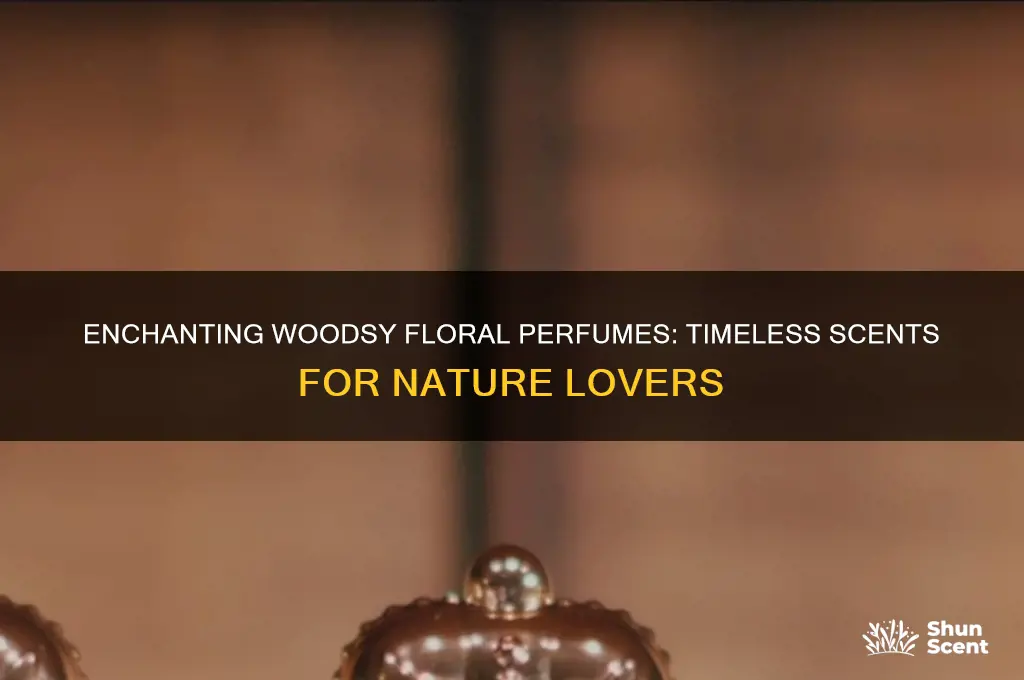 what are the best woodsy floral perfumes ever made