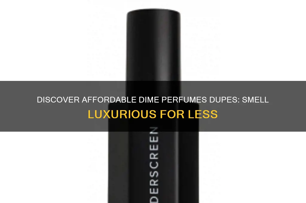 what are the dime perfumes dupes for