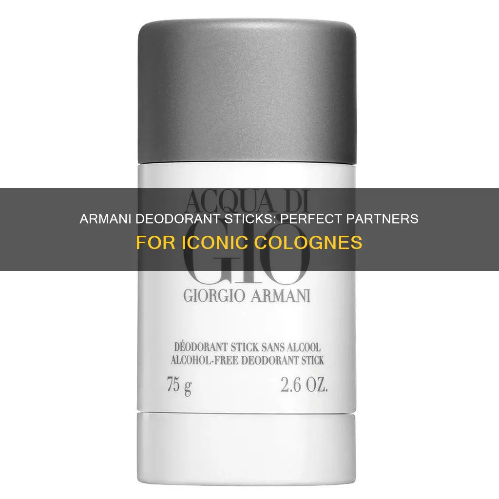 what armani deodorant sticks go with the colognes