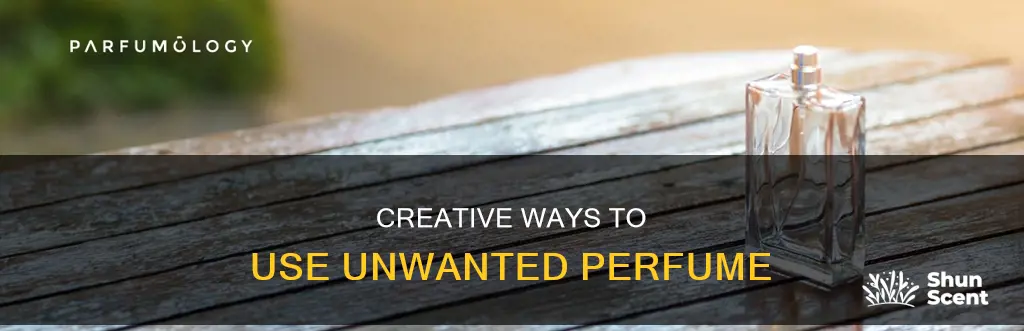 what can i do with unwanted perfume