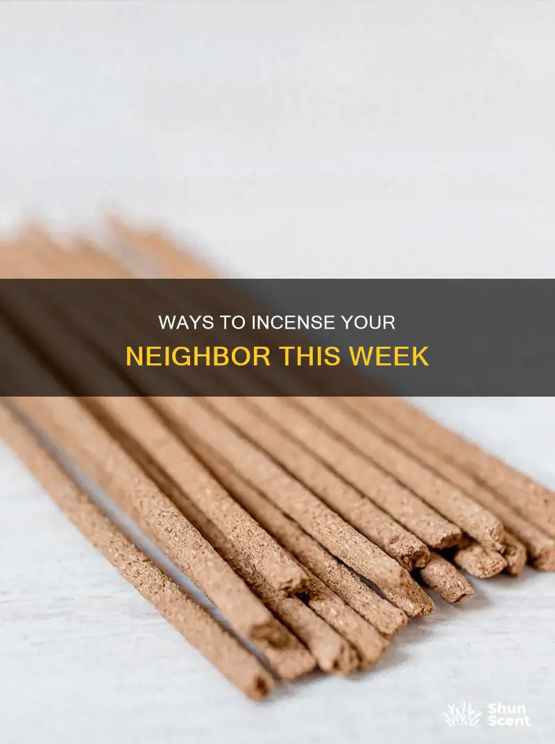 what can you do incense neighbor