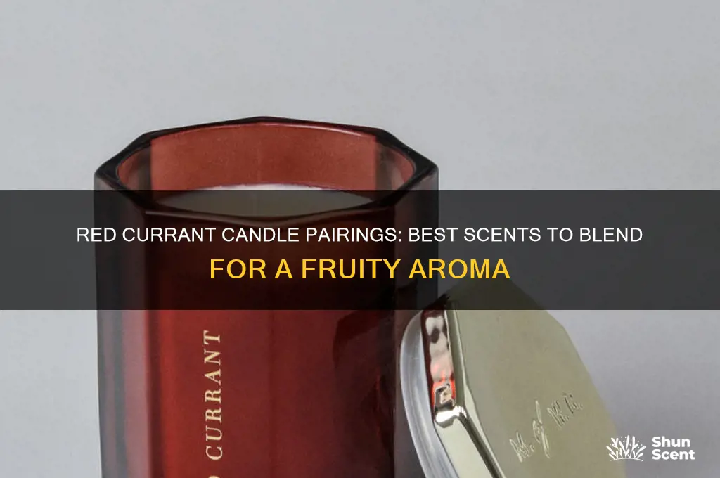 what candle scents mix well with red currant