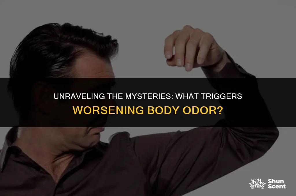 what causes body odor to get worse