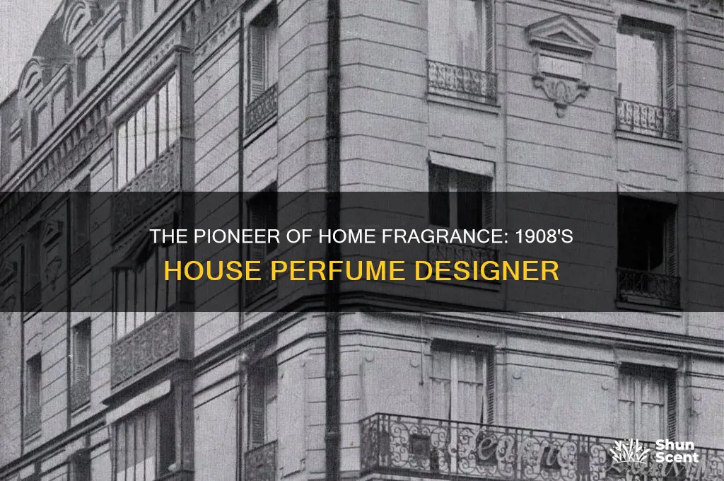 what designer created a house perfume as early as 1908