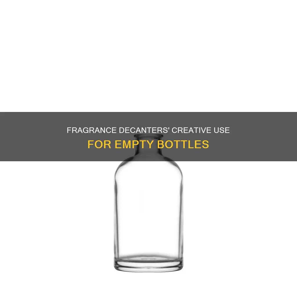 what do fragrance decanters do with empty bottles