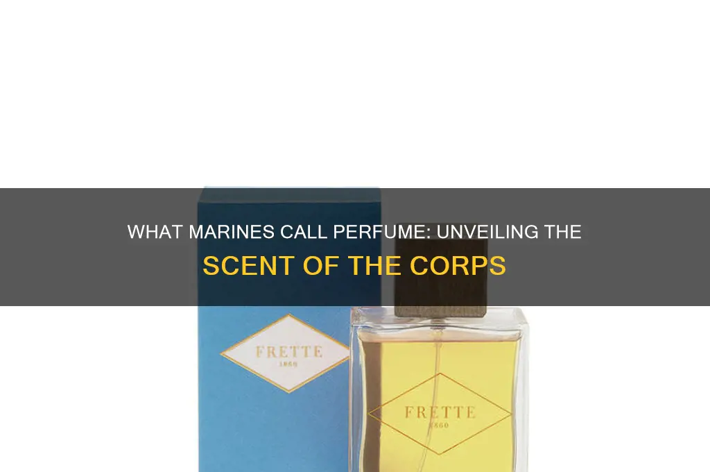 what do marines call perfume