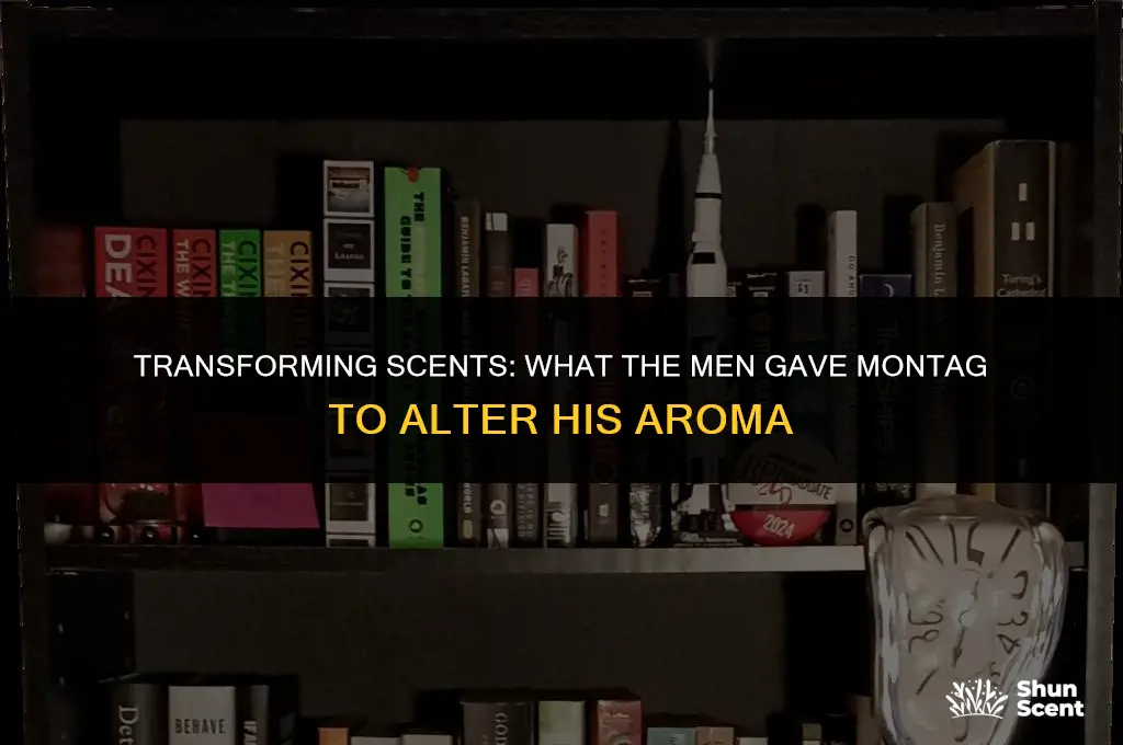 what do the men give montag to change his scent