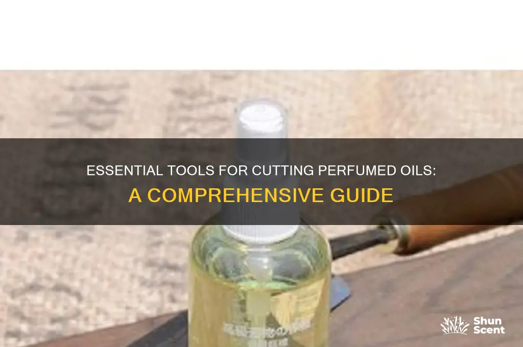 what do u use to cut perfumed oils
