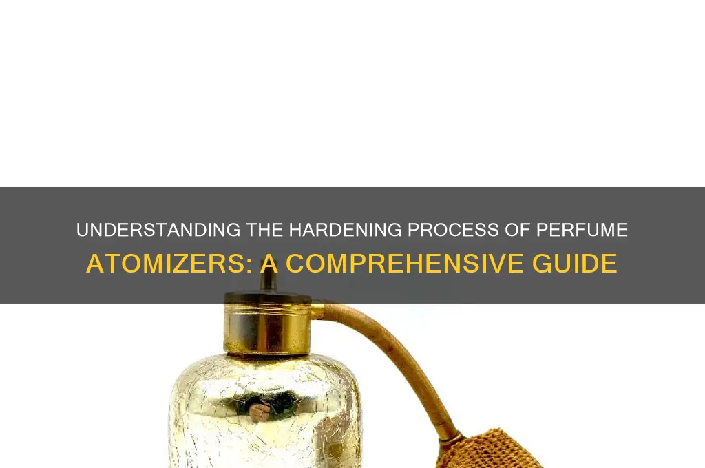 what do you call hardening of a perfume atomizer