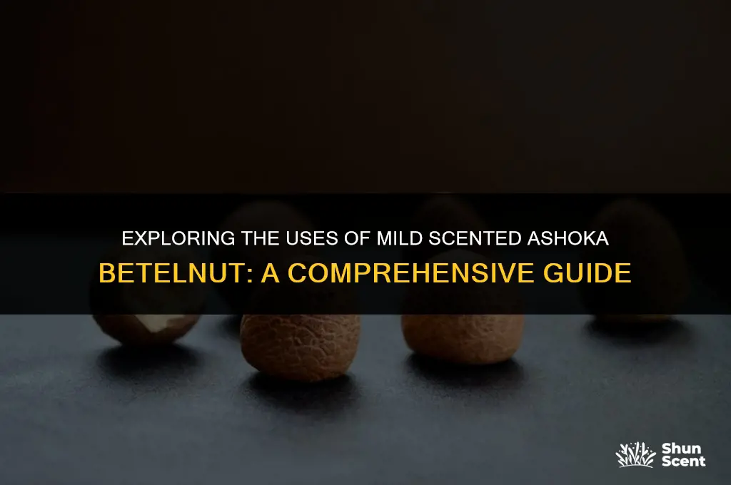 what do you do with mild scented asoka betelnut