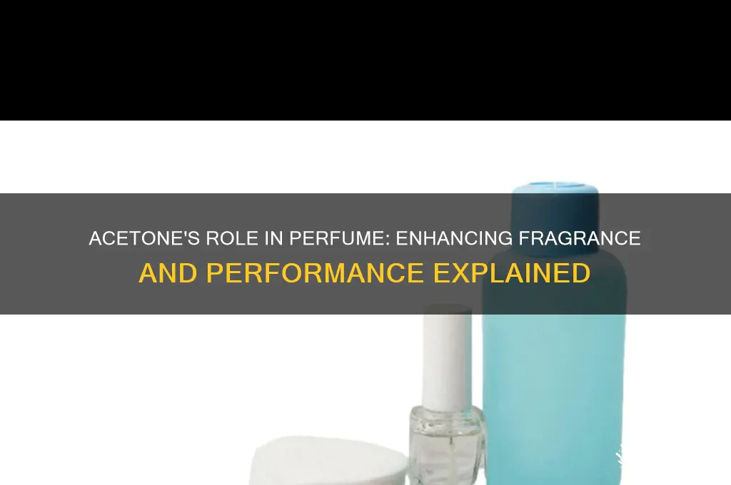 what does acetone do in perfume