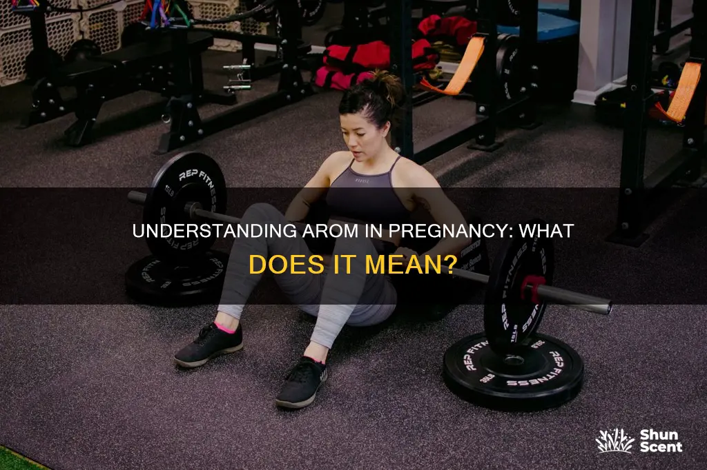 what does arom mean in pregnancy