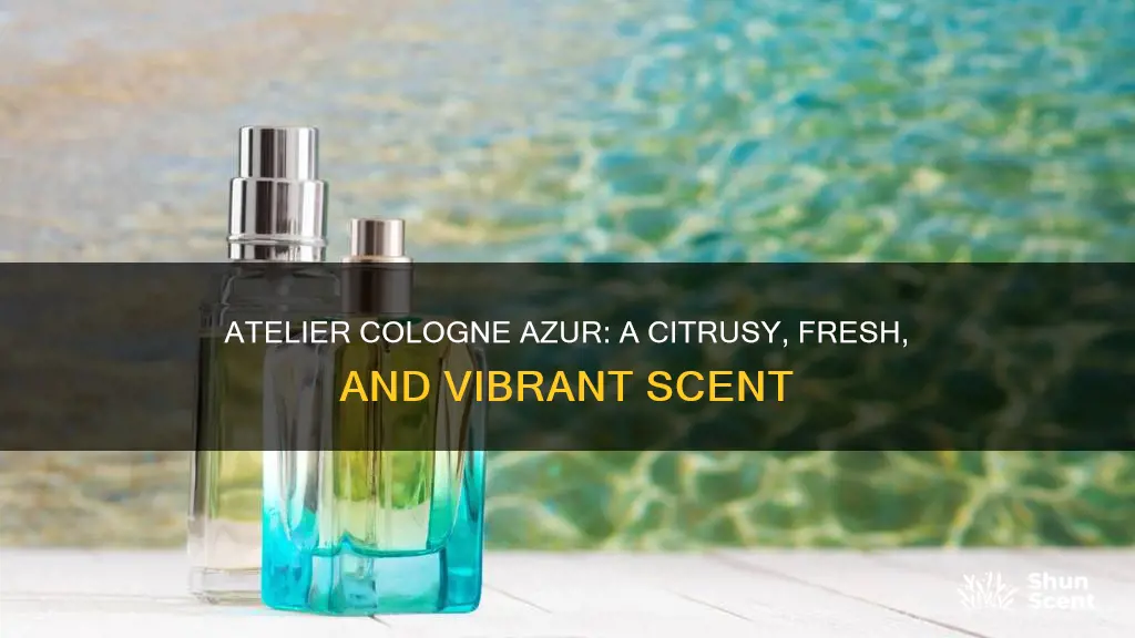 what does atelier cologne azur smell like