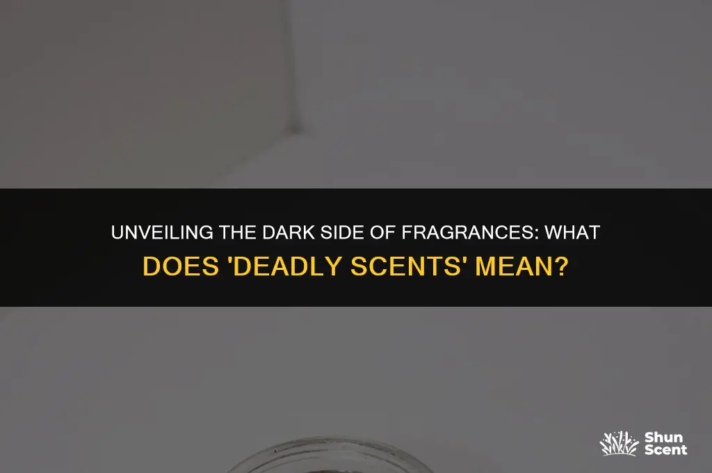 what does deadly scents mean