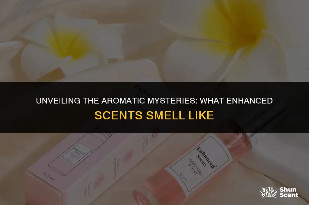 what does enhanced scents smell like