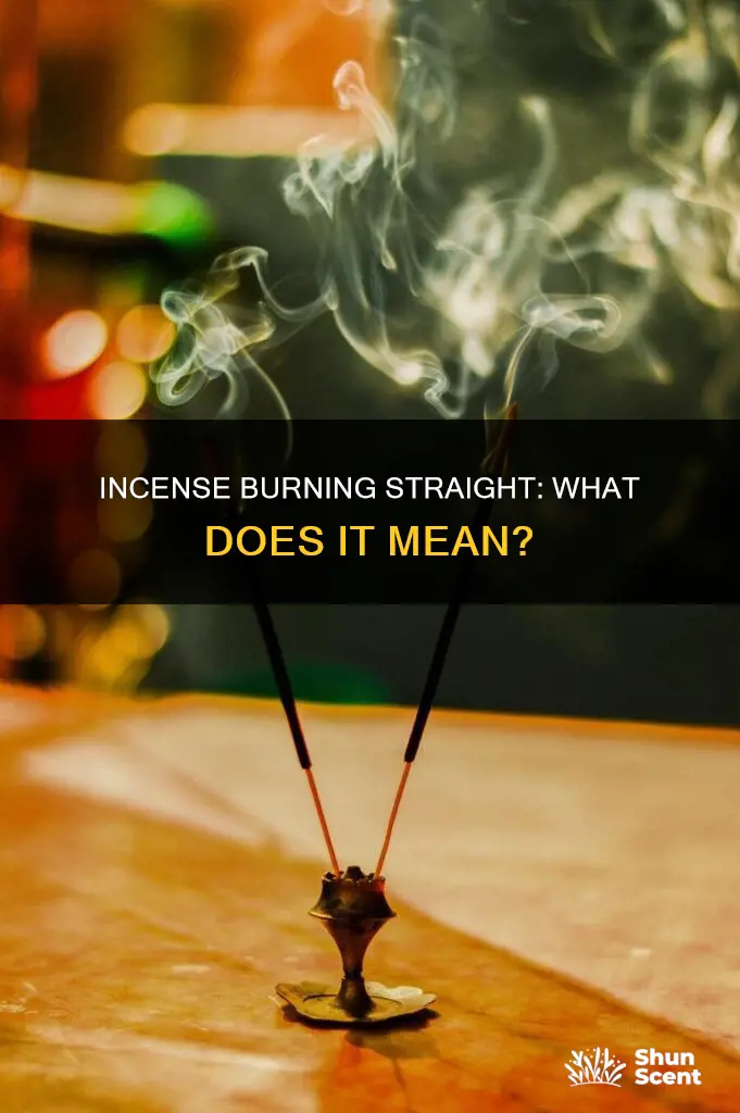 what does it mean when my incense burns straight up