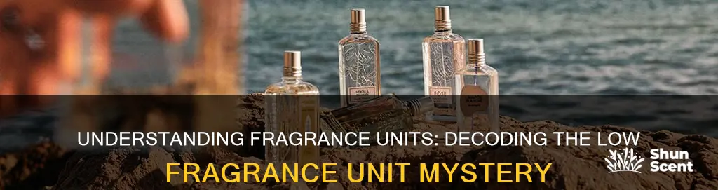 what does low fragrance unit mean