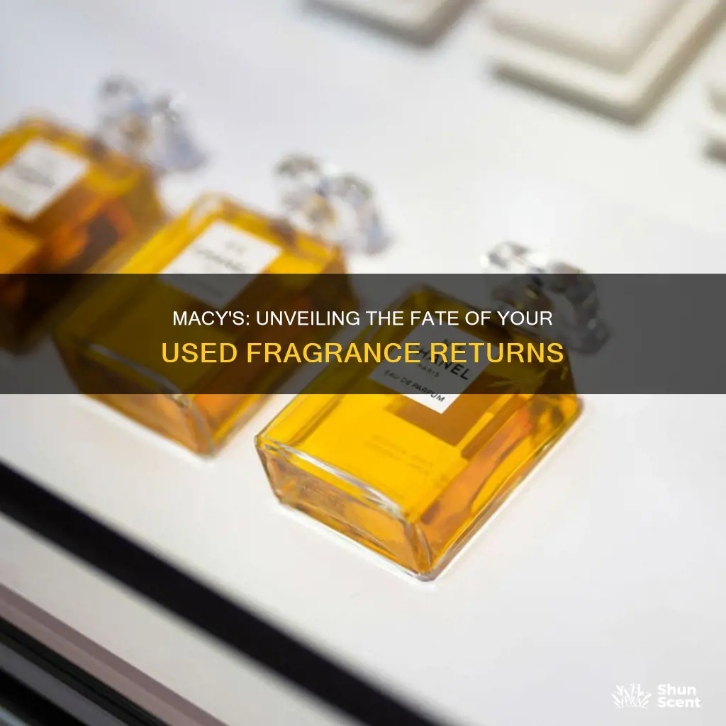 what does macys do with returned used fragrance