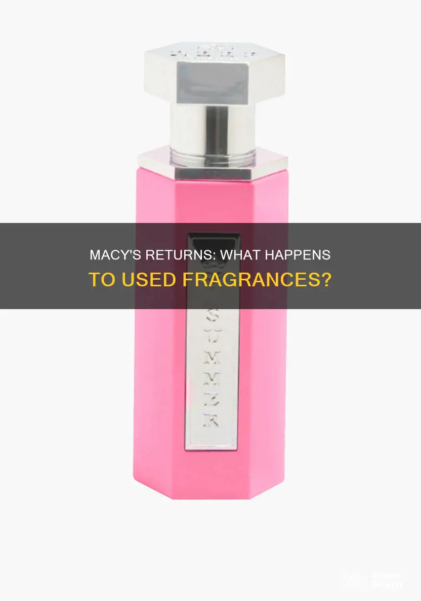what does macys do with returned used fragrance