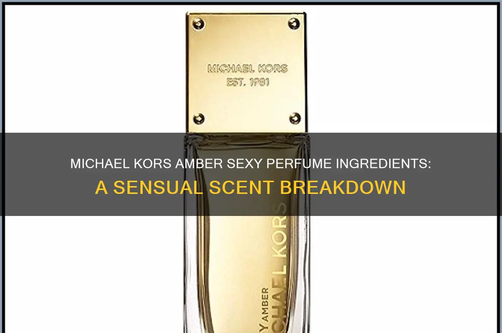 what does michael kors amber sexy perfume have in it