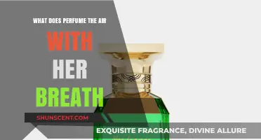 Perfume in the Air: The Mystique of Her Fragrant Breath