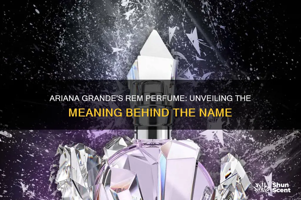 what does rem stand for ariana grande perfume
