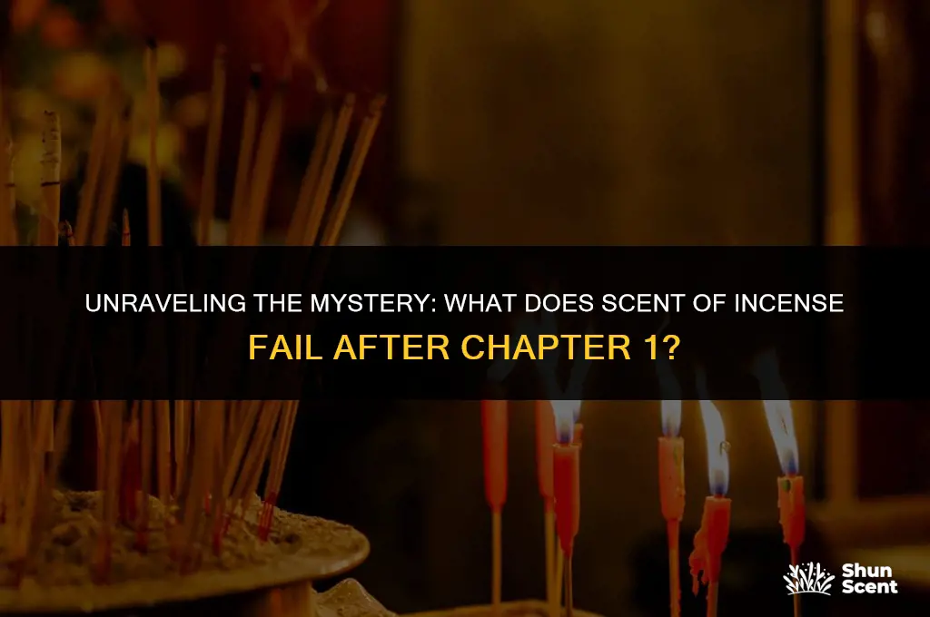 what does scent of insence fail after chapter 1