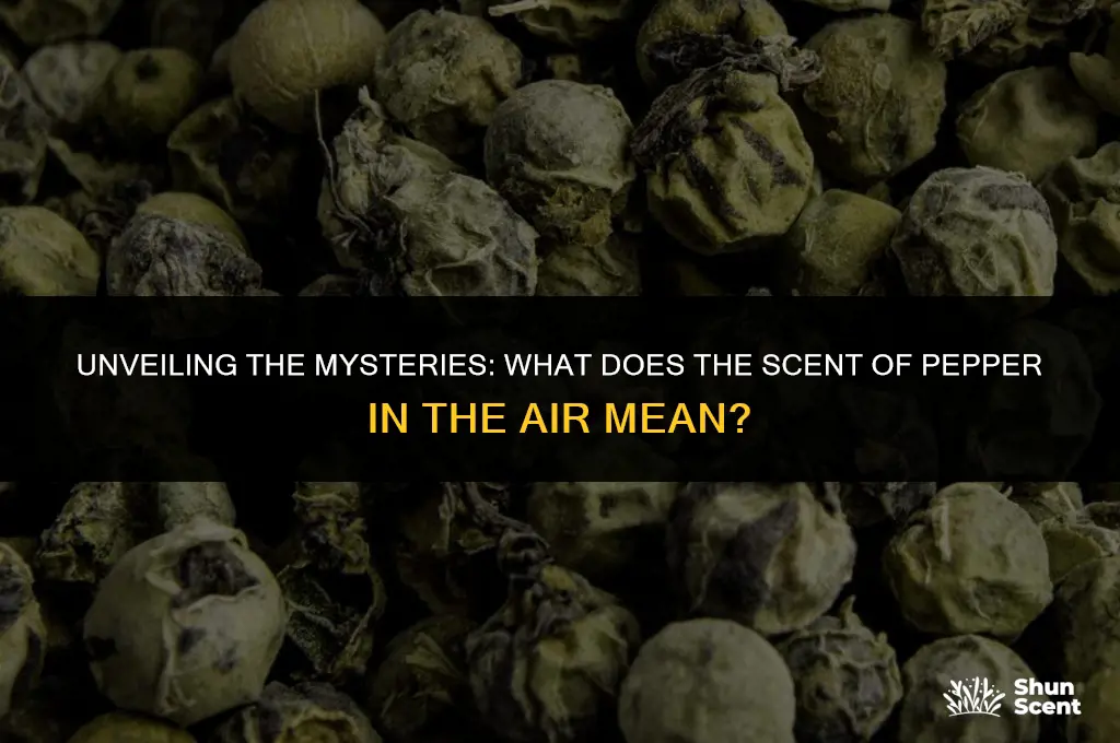 what does the scent of pepper in the air mean