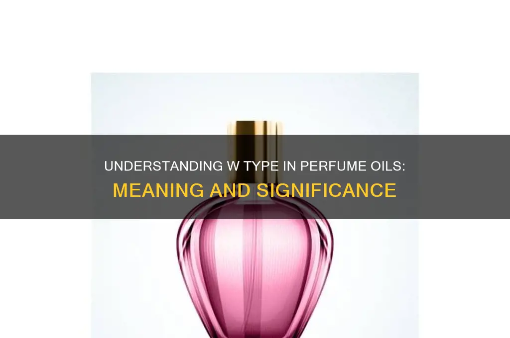 what does w type mean in perfume oils