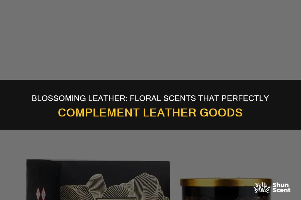 what floral scents work well with leather