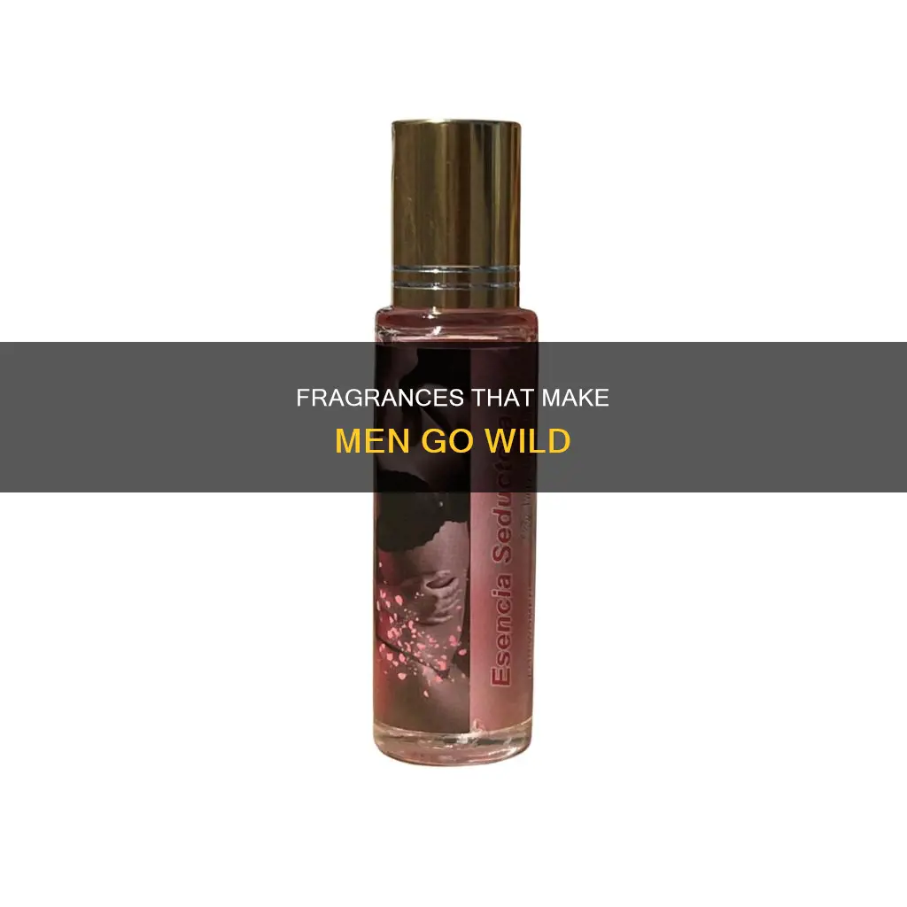 what fragrance drives men crazy