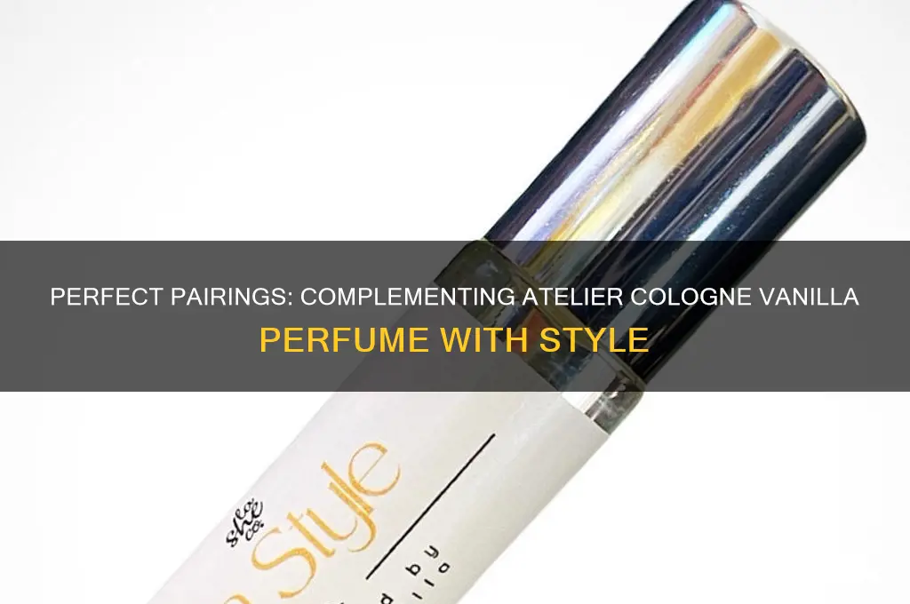 what goes well with atelier cologne vanilla perfume