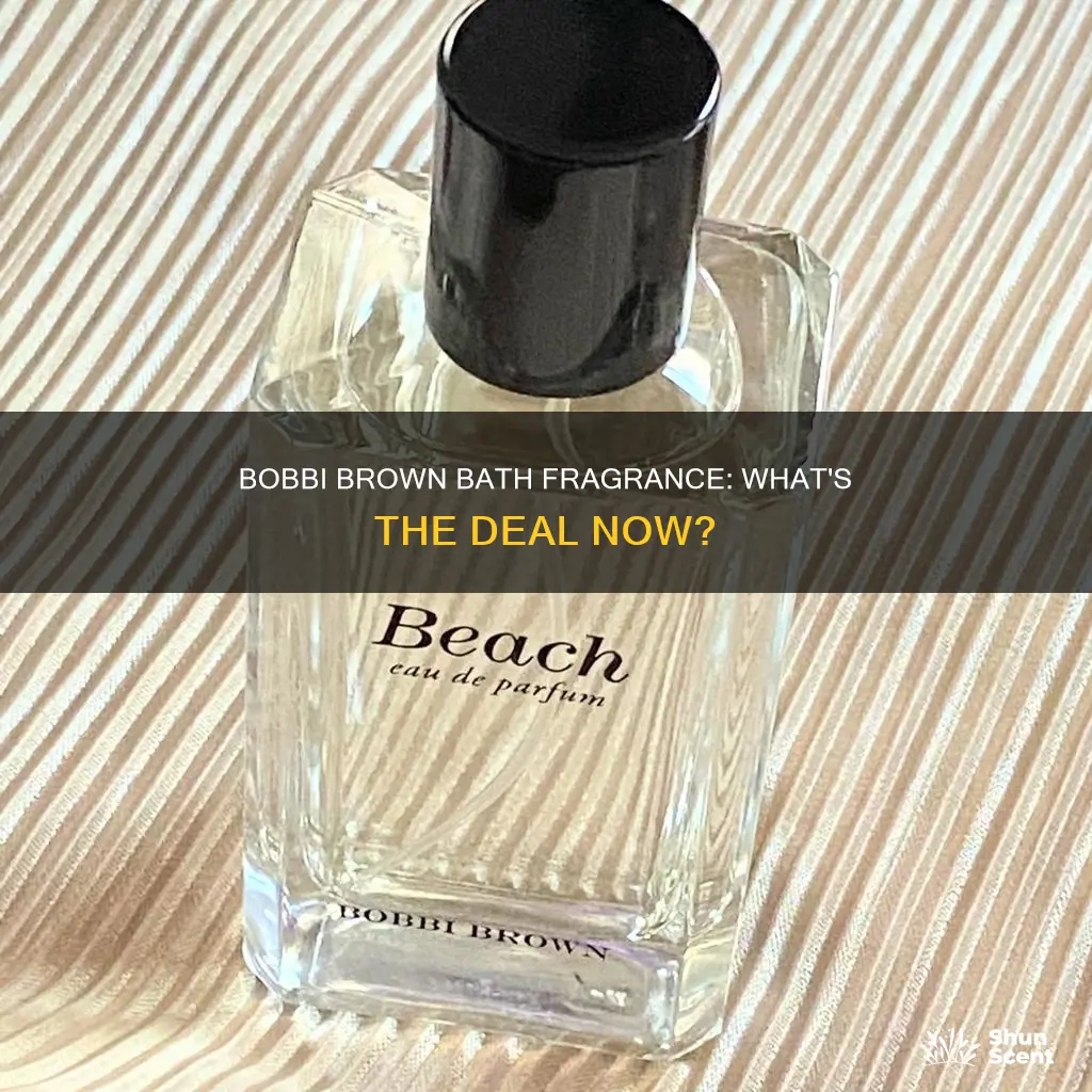 what happened to bobbi brown bath fragrance