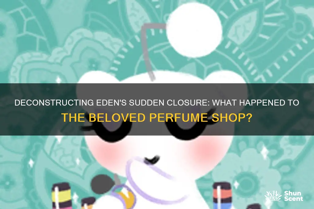 what happened to deconstructing eden perfume shop
